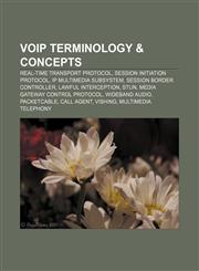 VoIP terminology & concepts Real-time Transport Protocol, Session Initiation Protocol, IP Multimedia Subsystem, Session border controller,1155505859,9781155505855