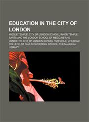Education in the City of London Middle Temple, City of London School, Inner Temple, Barts and The London School of Medicine and Dentistry,1156451442,9781156451441