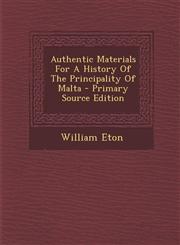 Authentic Materials For A History Of The Principality Of Malta - Primary Source Edition,1295055589,9781295055586