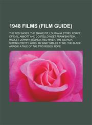 1948 Films (Film Guide) The Red Shoes, the Snake Pit, Louisiana Story, Force of Evil, Abbott and Costello Meet Frankenstein, Hamlet,1157025781,9781157025788