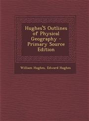 Hughes's Outlines of Physical Geography,128742676X,9781287426769