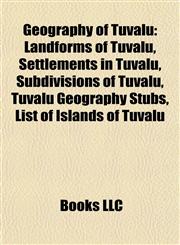 Geography of Tuvalu Landforms of Tuvalu, Settlements in Tuvalu, Subdivisions of Tuvalu, Tuvalu Geography Stubs, List of Islands of Tuvalu,1157841031,9781157841036