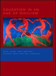 Education in an Age of Nihilism Education and Moral Standards,0750710179,9780750710176