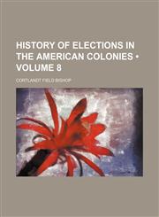 History of elections in the American colonies (Volume 8),1150999578,9781150999574