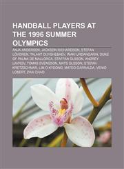 Handball players at the 1996 Summer Olympics Anja Andersen, Jackson Richardson, Stefan Lövgren, Talant Duyshebaev, Iñaki Urdangarin,1155744446,9781155744445