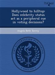 Hollywood to hilltop Does celebrity status act as a peripheral cue in voting decisions?,1248963121,9781248963128