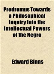 Prodromus Towards a Philosophical Inquiry Into the Intellectual Powers of the Negro,1458965104,9781458965103