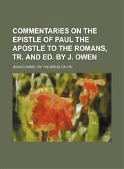 Commentaries on the Epistle of Paul the Apostle to the Romans, Tr. and Ed. by J. Owen,1150237775,9781150237775
