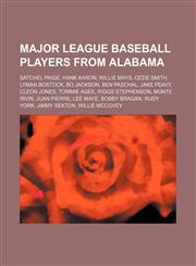 Major League Baseball players from Alabama Satchel Paige, Hank Aaron, Willie Mays, Ozzie Smith, Lyman Bostock, Bo Jackson, Ben Paschal,1155879589,9781155879581
