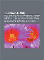 Old Radleians Peter Cook, Desmond Llewelyn, Dennis Price, Richard Ryder, Baron Ryder of Wensum, Andrew Strauss, Ted Dexter, Radley College,115557012X,9781155570129