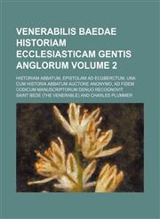 Venerabilis Baedae Historiam ecclesiasticam gentis Anglorum; Historiam abbatum, Epistolam ad Ecgberctum, una cum Historia abbatum auctore anonymo, ad fidem codicum manuscriptorum denuo recognovit Volume 2,1236537645,9781236537645