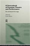 A Sourcebook on Feminist Theatre and Performance On and Beyond the Stage,0415106443,9780415106443