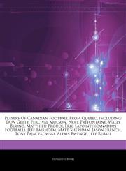Articles On Players Of Canadian Football From Quebec, including Don Getty, Percival Molson, Noel Prefontaine, Wally Buono, Matthieu Proulx, Ã‰ric Lapointe (canadian Football), Jeff Fairholm, Matt Sheridan, Jason French, Tony Pajaczkowski,1242613013,9781242613012