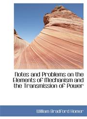Notes and Problems on the Elements of Mechanism and the Transmission of Power,1103573861,9781103573868