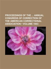 Proceedings of the Annual Congress of Correction of the American Correctional Association (Volume 1943),1154343456,9781154343458