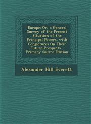 Europe Or, a General Survey of the Present Situation of the Principal Powers; With Conjectures on Their Future Prospects - PR,1289450617,9781289450618