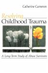Resolving Childhood Trauma A Long-Term Study of Abuse Survivors 1st Edition,076192129X,9780761921295