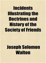 Incidents Illustrating the Doctrines and History of the Society of Friends,1154946878,9781154946871