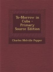 To-Morrow in Cuba - Primary Source Edition,1287939414,9781287939412