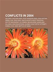 Conflicts in 2004 Second Chechen War, Post-invasion Iraq, 2004 Haitian rebellion, Iraq War, War in North-West Pakistan,1157681689,9781157681687
