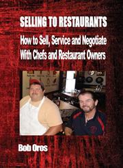 Selling to Restaurants How to Sell, Service and Negotiate with Chefs and Restaurant Owners,1304270386,9781304270382