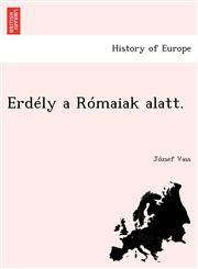 Erdély a Rómaiak alatt.,1249018676,9781249018674
