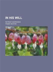 In His Will; Retreat Addresses,1236884248,9781236884244