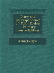 Diary and Correspondence of John Evelyn - Primary Source Edition,1294429612,9781294429616