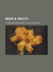 Beer & 'baccy; a Christmas miscellany of jovial literature,1151345148,9781151345141