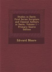 Studies in Dante. First Series Scripture and Classical Authors in Dante, Volume 1 - Primary Source Edition,1287715036,9781287715030