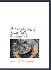 Autobiography of James Silk Buckingham,1140182641,9781140182641