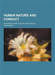 Human Nature and Conduct; An Introduction to Social Psychology,1230203915,9781230203911