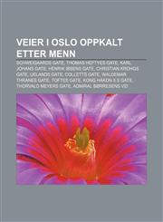 Veier i Oslo oppkalt etter menn Schweigaards gate, Thomas Heftyes gate, Karl Johans gate, Henrik Ibsens gate, Christian Krohgs gate,1232814512,9781232814511