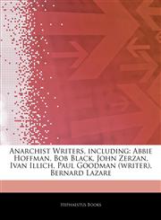 Articles On Anarchist Writers, including Abbie Hoffman, Bob Black, John Zerzan, Ivan Illich, Paul Goodman (writer), Bernard Lazare,1243252448,9781243252449