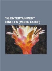 Yg Entertainment Singles (Music Guide) Beautiful Hangover, Can't Nobody (2ne1 Song), Clap Your Hands (2ne1 Song), Fire (2ne1 Song), First Single, Gan,1230657886,9781230657882