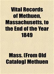 Vital Records of Methuen, Massachusetts, to the End of the Year 1849,1153203979,9781153203975