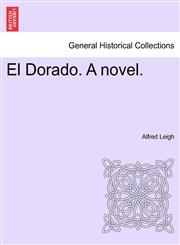 El Dorado. A novel.,1241526656,9781241526658