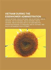 Vietnam during the Eisenhower Administration 1953 in Vietnam, 1954 in Vietnam, 1955 in Vietnam, 1956 in Vietnam, 1957 in Vietnam,1156813999,9781156813997