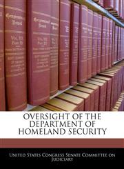 OVERSIGHT OF THE DEPARTMENT OF HOMELAND SECURITY,1240567308,9781240567300