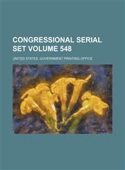 Congressional Serial Set Volume 548,1235825213,9781235825217