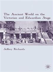 The Ancient World on the Victorian and Edwardian Stage,0230229360,9780230229365