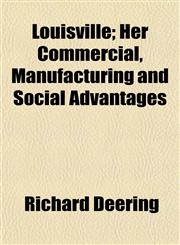 Louisville; Her Commercial, Manufacturing and Social Advantages,1153011565,9781153011563
