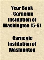 Year Book - Carnegie Institution of Washington (5-6),1153907593,9781153907590