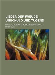 Lieder der Freude, Unschuld und Tugend; Für Schulden und Familien-Kreise gesammelt,1130567028,9781130567021