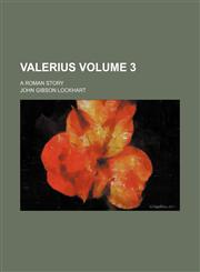 Valerius Volume 3; a Roman story,1154138402,9781154138405