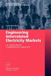 Engineering Interrelated Electricity Markets An Agent-Based Computational Approach,3790820679,9783790820676