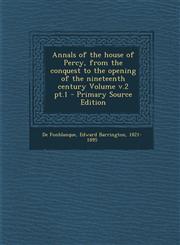 Annals of the house of Percy, from the conquest to the opening of the nineteenth century Volume v.2 pt.1 - Primary Source Edition,1295857448,9781295857449