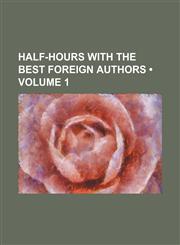 Half-hours with the best foreign authors (Volume 1),1154383016,9781154383010