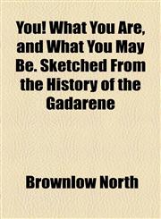 You! What You Are, and What You May Be. Sketched From the History of the Gadarene,1154510794,9781154510799