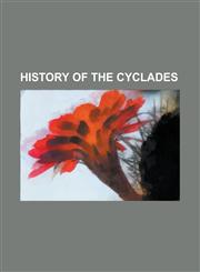History of the Cyclades Ancient Andros, Ancient Delos, Ancient Melos, Ancient Thera, Cycladic Civilization, Duchy of the Archipelago, Delian L,1156745721,9781156745724